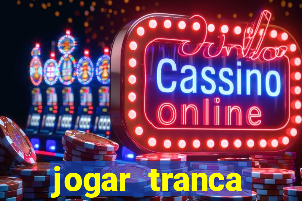 jogar tranca valendo dinheiro